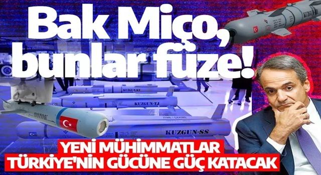 Bak Miçotakis bunlar füze! Türkiye, yeni mühimmatlar gövde gösteri yapacak