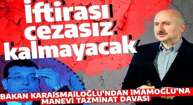 Bakan Karaismailoğlu'ndan İBB Başkanı İmamoğlu'na tazminat davası! 'İftiraların hukuk nezdinde bir dayanağı yok'