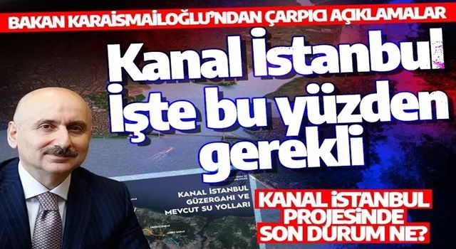 Bakan Karaismailoğlu'ndan "Kanal İstanbul" açıklaması: İşte bu yüzden önemli...