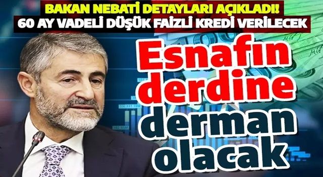 Bakan Nebati resmen açıkladı! Başvuran herkese 60 ay vadeli düşük faizli kredi verilecek