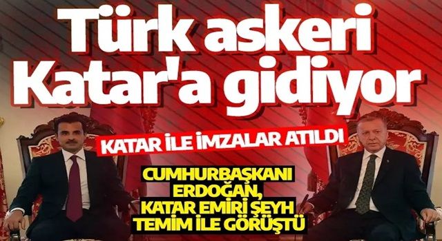 Cumhurbaşkanı Erdoğan, El Sani arasında kritik imza! Türk askeri Katar'a gidiyor