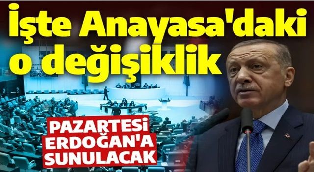 Cumhurbaşkanı Erdoğan'a sunulacak! İşte Anayasa'daki o değişiklik