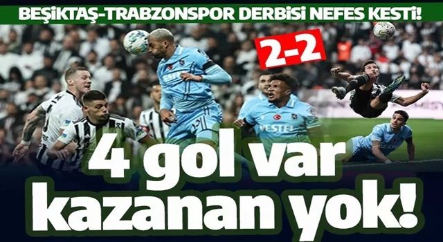 Dolmabahçe'deki gol düellosundan kazanan çıkmadı: Beşiktaş-Trabzonspor: 2-2