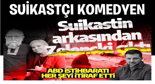 Dugin suikastinin arkasından Zelenski çıktı: ABD istihbaratı her şeyi itiraf etti