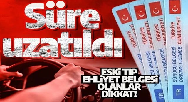 Ehliyet yenileme işlemi için süre uzatıldı