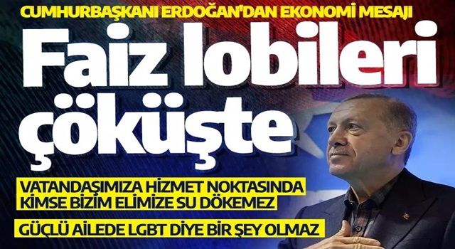 Erdoğan'dan ekonomi mesajı: Faiz lobileri çökmeye başladı