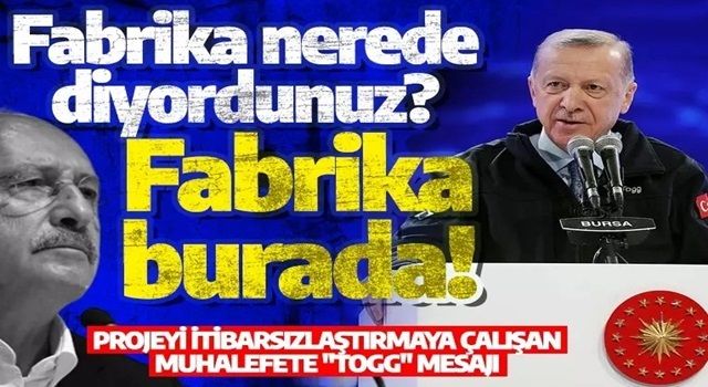 Erdoğan’dan projeyi itibarsızlaştırmaya çalışan muhalefete "Togg" mesajı: Fabrika nerede diyordunuz? Fabrika burada!