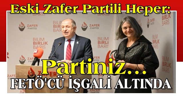 Eski Zafer Partili Heper: Partiniz FETÖ’cülerin istilası altında