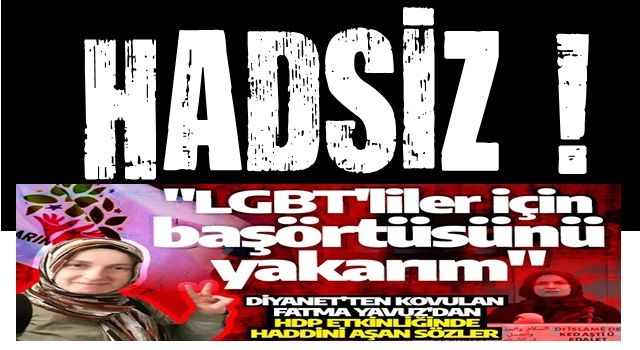 HDP etkinliğinde Fatma Yavuz'dan haddini aşan sözler! LGBT'yi böyle savundu: LGBT'li kardeşlerim için başörtüsünü yakarım