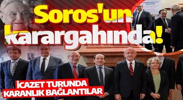 İcazet turuna çıkan Kılıçdaroğlu, Soros'un karargahında!