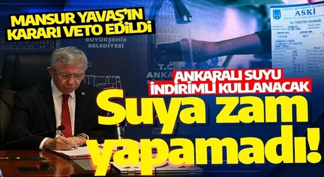 Mansur Yavaş, suya zam yapamadı! Yavaş’ın kararı veto edildi: Ankaralı suyu indirimli kullanacak