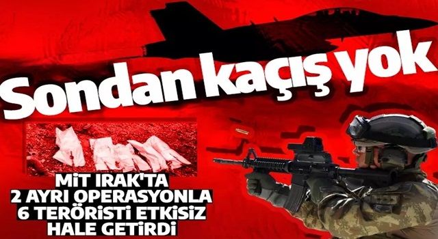 MİT'ten PKK'ya nokta operasyon! 6 terörist etkisiz hale getirildi