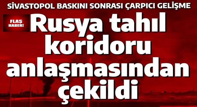 Rus gemilerine Sivastopol baskını! SİHA ve İDA'lar birlikte saldırdı, Moskova tahıl anlaşmasını iptal etti