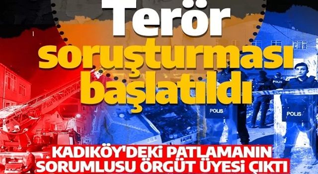 Son dakika: Kadıköy patlamasına terör soruşturması başlatıldı