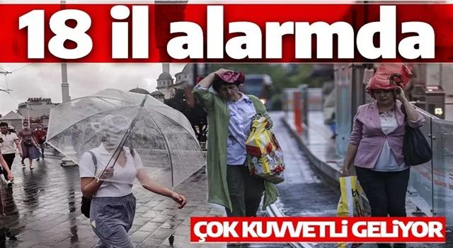 Son dakika: Meteoroloji'den 18 il için sarı kodlu uyarı! Çok şiddetli geliyor