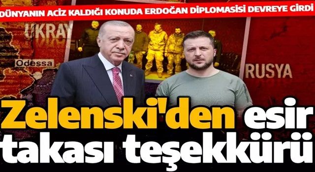 Ukrayna Devlet Başkanı Zelenski'den Türkiye'ye esir takası için teşekkür