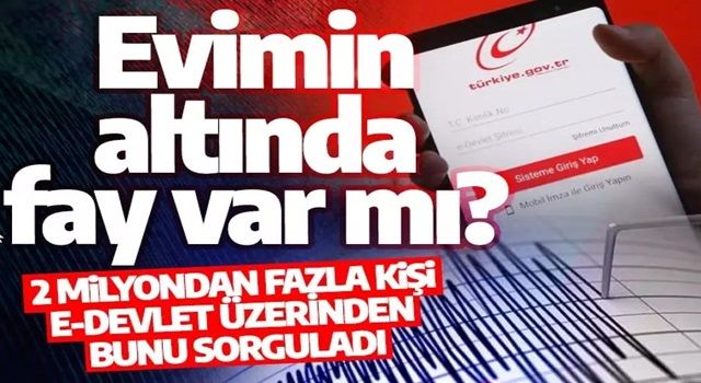 2 milyondan fazla kişi, e-devlet üzerinden bunu sorguladı: Evimin altında fay var mı?