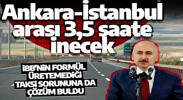 Bakan Karaismailoğlu müjdeyi verdi: Ankara-İstanbul arası 3,5 saate inecek