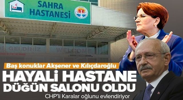 CHP'nin sözde sahra hastanesi düğün salonu oldu! Adana Büyükşehir Belediye Başkanı Zeydan Karalar oğlunun düğününü yapacak .