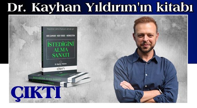 Dr. Kayhan Yıldırım'ın kitabı "İstediğini Alma Sanatı" çıktı