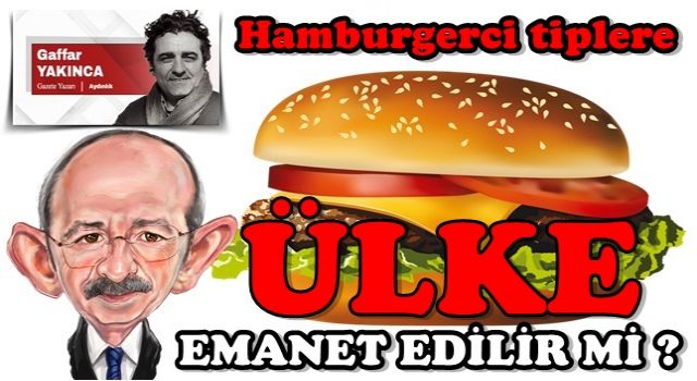 Hamburgerci tiplere ülke emanet edilir mi?