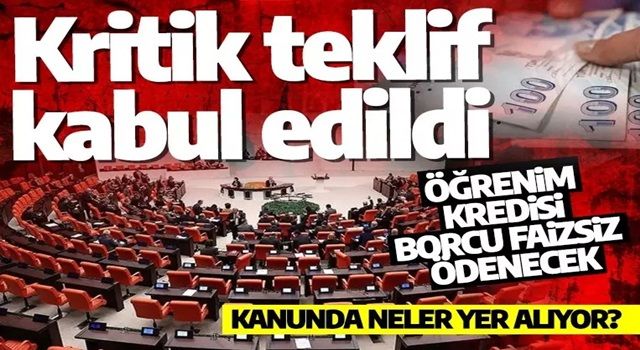 Öğrenim kredisi, kur korumalı mevduat uygulaması gibi düzenlemeleri de içeren kanun teklifi kabul edildi!