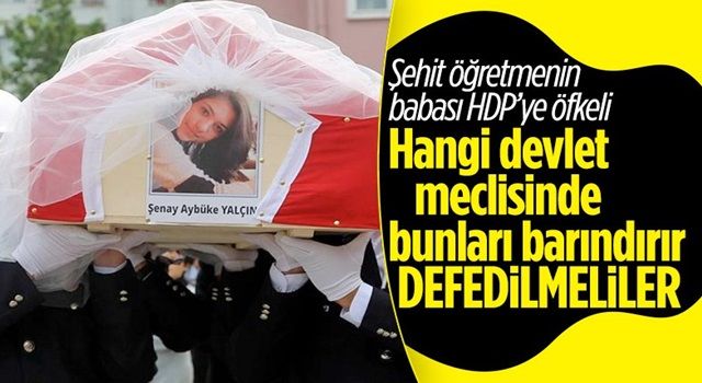 Şehit öğretmen Aybüke Yalçın'ın babası: HDP, TBMM'den defedilmeli