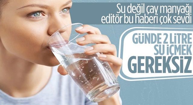 2 litre su içme tavsiyesi deneyle çürütüldü