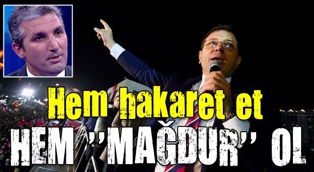 Ekrem İmamoğlu, hakaret etti ama mağdur oldu