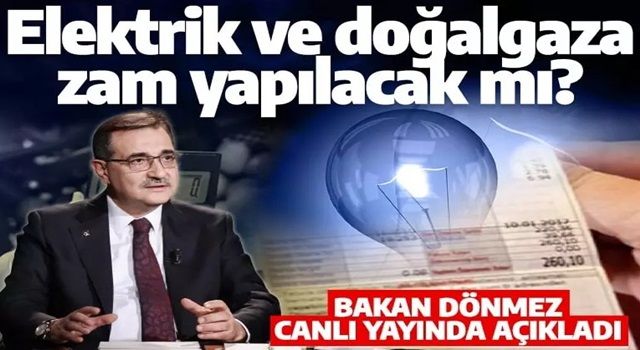 Elektrik ve doğalgaza zam yapılacak mı? Bakan Dönmez canlı yayında açıkladı