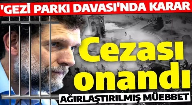 Gezi Parkı davasında karar çıktı! Osman Kavala'ya verilen müebbet hapis cezası onandı