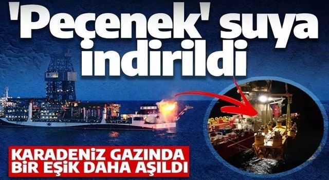 Karadeniz gazında heyecanlandıran gelişme! 'Peçenek' deniz altına indirildi