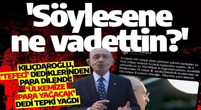 Kılıçdaroğlu, ‘Tefeci’ dediklerinden para dilendi! ‘Ülkemize para yağacak’ dedi tepki yağdı