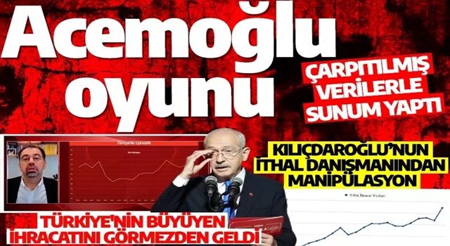 Kılıçdaroğlu’nun ithal danışmanı Acemoğlu’ndan manipülatif oyunu: Çarpıtılmış verilerle algı...