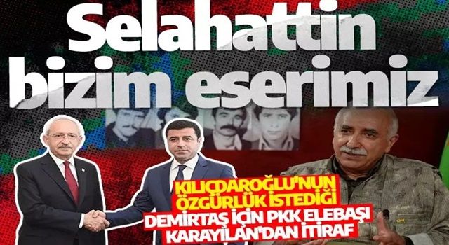 Kılıçdaroğlu'nun özgürlük istediği Selahattin Demirtaş için PKK elebaşı Karayılan'dan itiraf: Bizim eserimiz