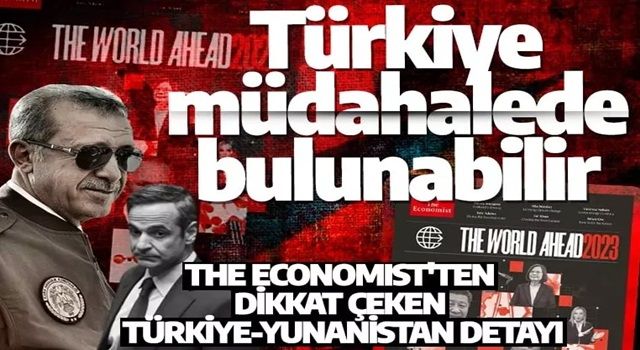 The Economist'ten dikkat çeken analiz: Türkiye 2023'te Yunanistan'a askeri müdahale edebilir