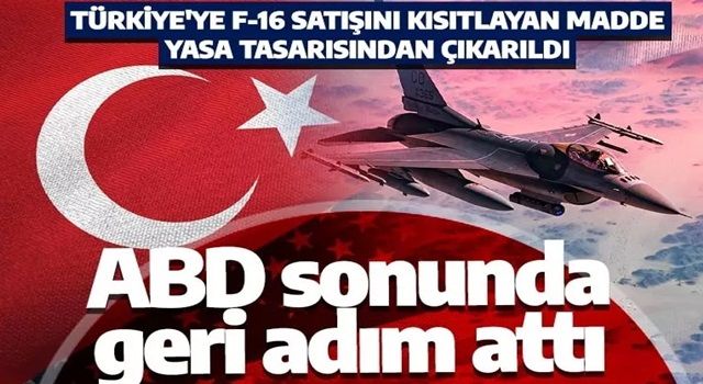 Türkiye'ye F-16 satışını kısıtlayıcı maddeler yasa tasarısından çıkarıldı