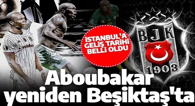 Aboubakar yeniden Beşiktaş'ta! İstanbul'a geliş tarihi belli oldu