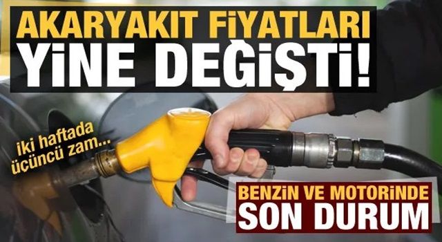 Akaryakıt fiyatları yine değişti! 2 haftada üçüncü zam geldi benzin ve motorinde son durum