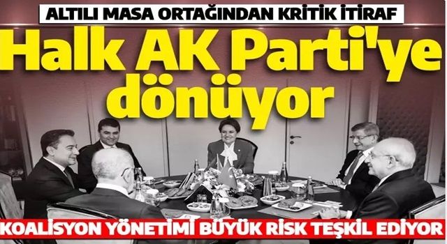 Altılı masa ortağından kritik itiraf! 'Halk AK Parti'ye dönmeye başladı'