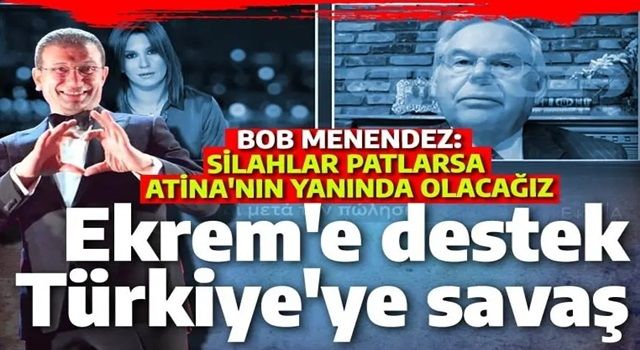 Bob Menendez İmamoğlu mesajıyla el yükseltti: Yunan tarafında Türkiye ile savaşırız