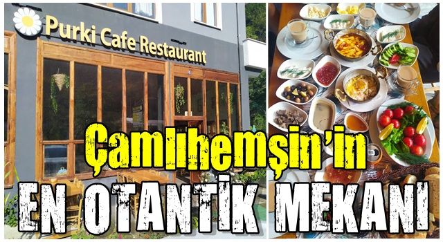 Çamlıhemşin’in en otantik, en lezzetli mekanı: Purki Cafe Restaurant