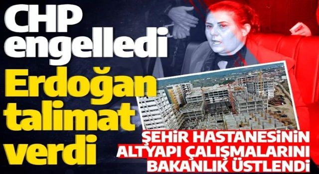 CHP'li Aydın Büyükşehir Belediyesi'nin 'Şehir Hastanesi' zulmü sona erdi! Cumhurbaşkanı Erdoğan talimat verdi