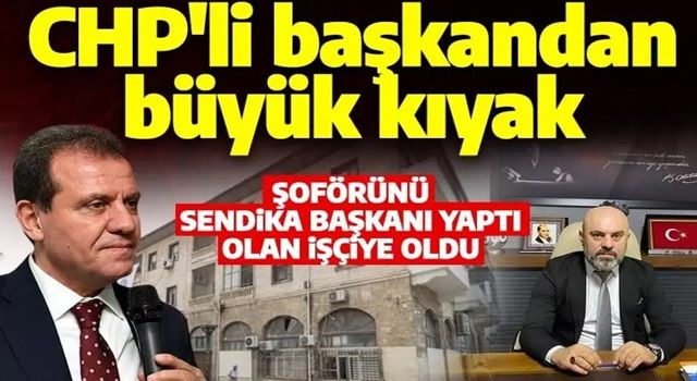 CHP'li başkan eski şoförüne sendika başkanı yaptı çalışanlar canından bezdi