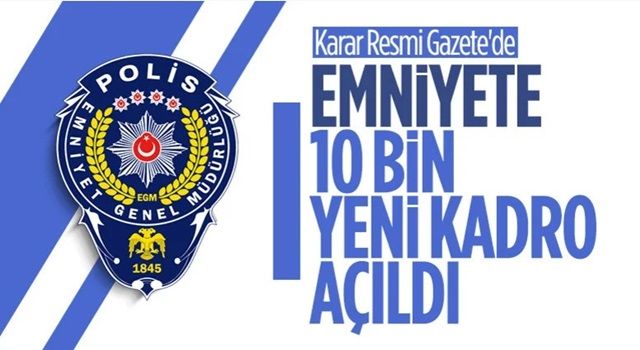 Emniyet'e 10 bin yeni polis kadrosu