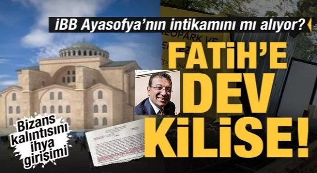 Fatih’in emaneti İstanbul’a ‘dev kilise’ projesi! Ayasofya’nın intikamı mı?