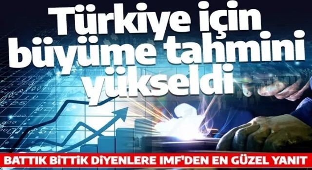 IMF, Türkiye için 2022 tahminini yükseltti! 2023 ve 2024 beklentileri aynı kaldı