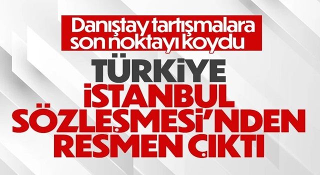 İstanbul Sözleşmesi için son karar açıklandı