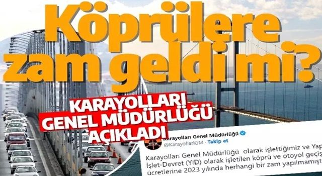 Köprü ve otoyollara zam yapıldı mı? Resmi açıklama geldi