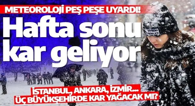 Meteorolojiden kritik uyarı! Hafta sonu kar geliyor